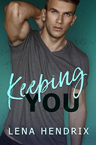 Keeping You: A steamy small town romance (Chikalu Falls Book 2)