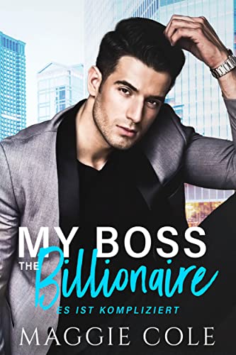 My Boss the Billionaire: Milliardär Liebesroman (Es ist kompliziert Buch 1)