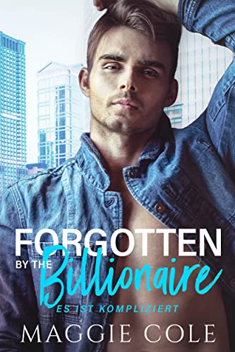 Forgotten by the Billionaire: Milliardär Liebesroman (Es ist kompliziert Buch 2)