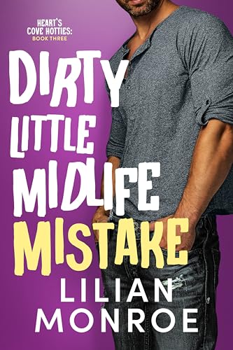 Dirty Little Midlife Mistake: A Later-in-Life Romance (Heart’s Cove Hotties Book 3)