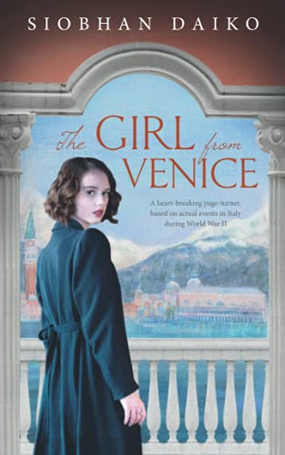 The Girl from Venice: A heart-breaking page-turner, based on actual events in Italy during Word War II (Girls from the Italian Resistance: ... on actual events in Italy during World War 2)