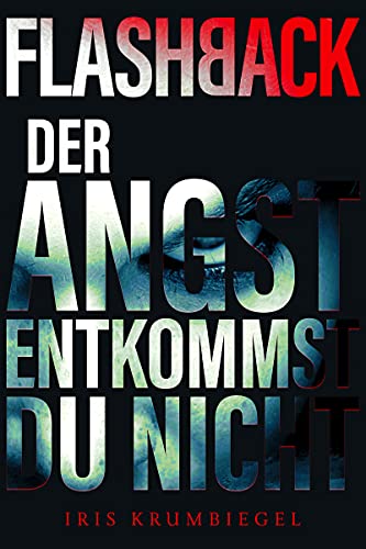 Flashback: Der Angst entkommst du nicht