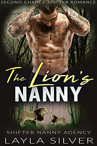 The Lion’s Nanny: Second Chance Shifter Romance (Shifter Nanny Agency Book 6)