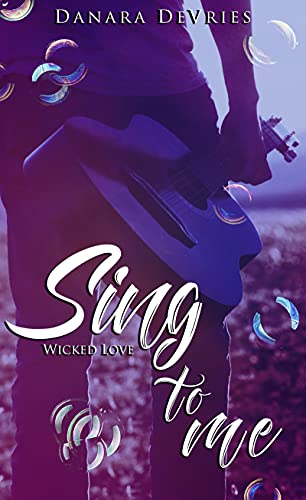 Sing to me: Wicked Love: (Rockstar Romance Liebesroman)