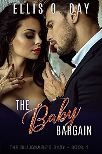 The Baby Bargain: A steamy, contemporary, billionaire romance (The Billionaire's Baby Book 1)