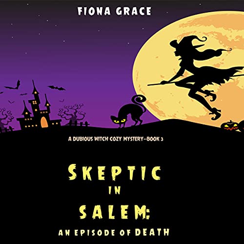 Skeptic in Salem: An Episode of Death (A Dubious Witch Cozy Mystery, Book 3)