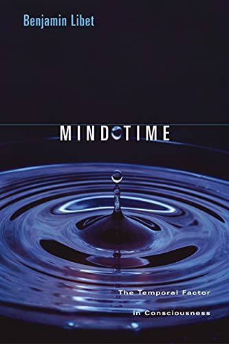 Mind Time: The Temporal Factor in Consciousness (Perspectives in Cognitive Neuroscience Book 11)