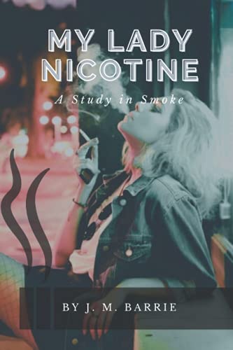 My Lady Nicotine A Study in Smoke: Illustrated
