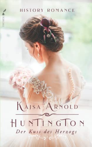 Huntington: Der Kuss des Herzogs (History Romance Reihe, Band 1)