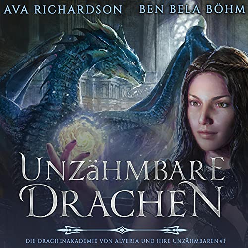Unzähmbare Drachen: Die Drachenakademie von Alveria und ihre Unzähmbaren 1