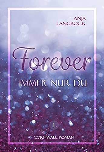 Forever: Immer nur du (Forever Cornwall Reihe 1)