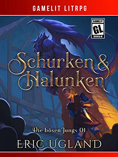 Schurken & Halunken: Ein Fantasy-LitRPG/GameLit-Roman (Die bösen Jungs 1)