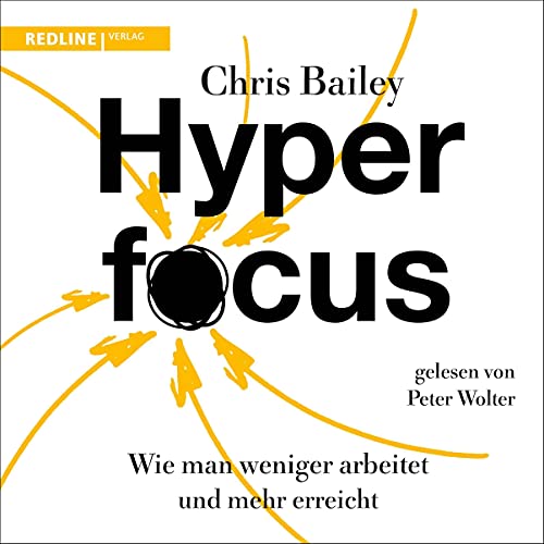Hyperfocus: Wie man weniger arbeitet und mehr erreicht