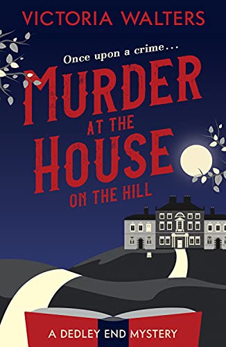 Murder at the House on the Hill: A gripping, twisty, delightfully cozy mystery that you won't want to put down! (The Dedley End Mysteries Book 1)