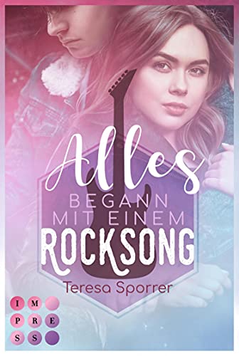 Alles begann mit einem Rocksong (Die Rockstars-Serie): Musiker-Liebesroman voll unerwarteter Gefühle für Fans von Rockstar Romance