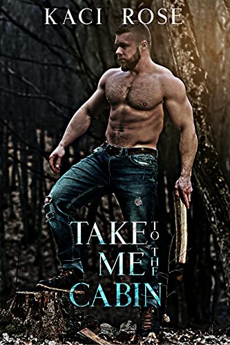 Take Me To The Cabin: A Billionaire, Mountain Man Romance (Mountain Men of Whiskey River Book 2)