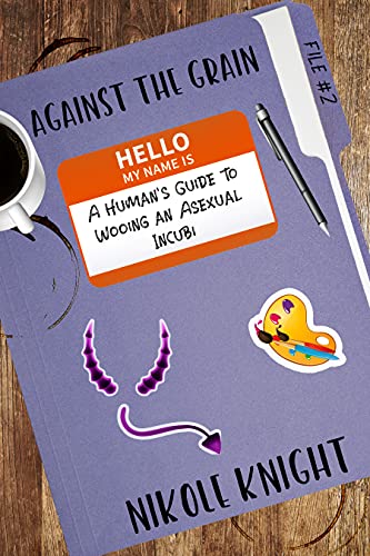 Against the Grain: A Human's Guide to Wooing an Asexual Incubi (An Urban Fantasy MM Romance)