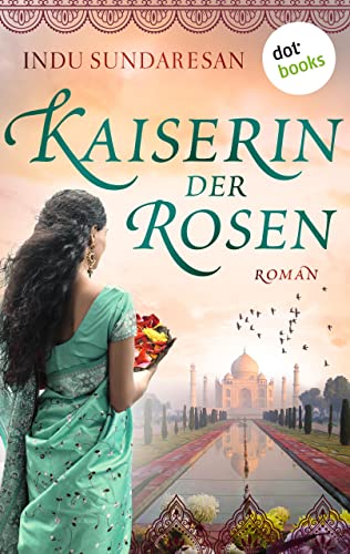 Die Kaiserin der Rosen: Roman (Die Sterne Indiens 2)