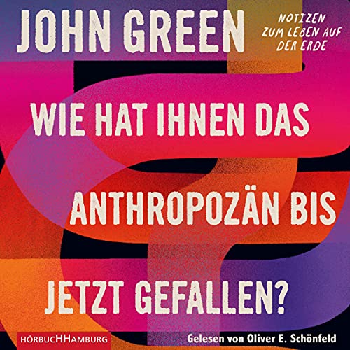 Wie hat Ihnen das Anthropozän bis jetzt gefallen?: Notizen zum Leben auf der Erde