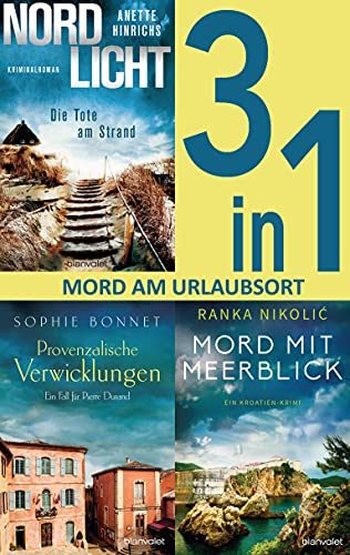 Mord am Urlaubsort: - Nordlicht – Die Tote am Strand / Provenzalische Verwicklungen / Mord mit Meerblick (3in1-Bundle): 3 Romane in einem Band