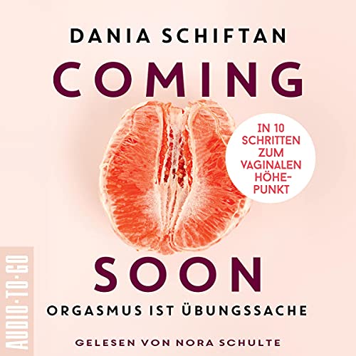 Coming Soon - Orgasmus ist Übungssache: In 10 Schritten zum vaginalen Höhepunkt