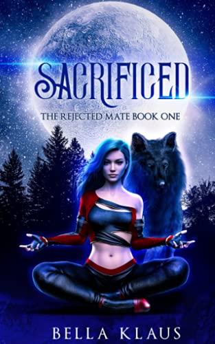 Sacrificed: A rejected mates paranormal wolf shifter romance (The Rejected Mate, Band 1)