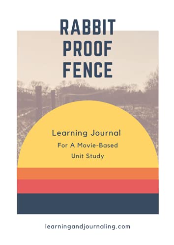 Rabbit Proof Fence Movie-Based Unit Study: Learning & Journaling: A Cross-Curricular Unit Study On The Stolen Generations For Ages 10+