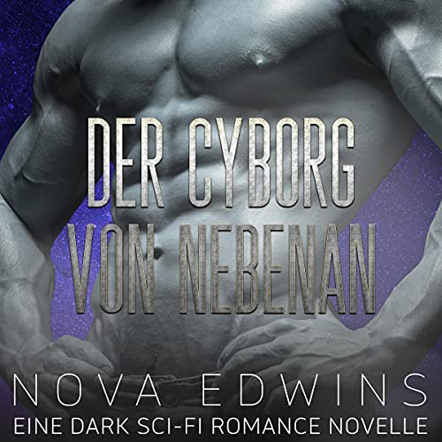 Der Cyborg von nebenan: Eine Dark Sci-Fi Romance Novelle