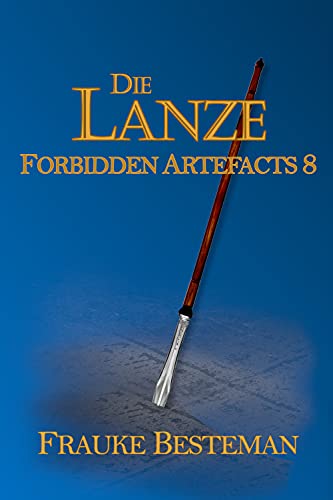 Die Lanze (Forbidden Artefacts 8)