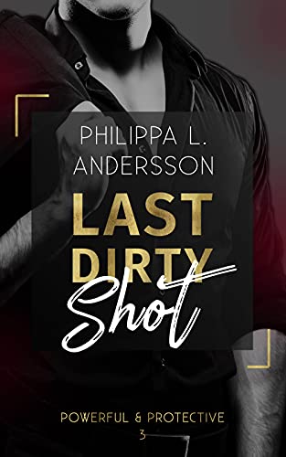 Last Dirty Shot (Powerful & Protective 3)