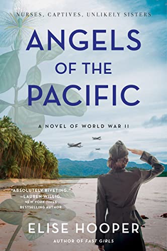 Angels of the Pacific: A Historical Novel of Sisterhood, Bravery, and Survival in the Japanese Occupation of the Philippines during World War II