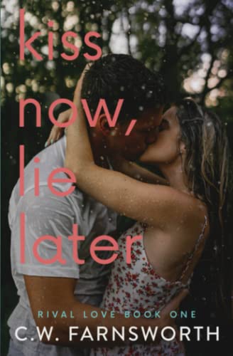 Kiss Now, Lie Later (Rival Love, Band 1)