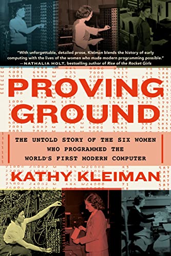 Proving Ground: The Untold Story of the Six Women Who Programmed the World’s First Modern Computer