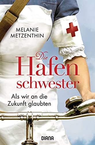 Die Hafenschwester (3): Als wir an die Zukunft glaubten - Roman (Die Hafenschwester-Serie)
