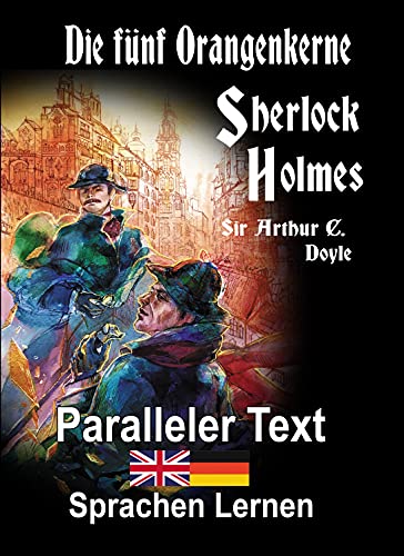Die fünf Orangenkerne: Ein Sherlock Holmes Abenteuer - A1 A2 Zweisprachig Deutsch Englisch - Mit nebeneinander angeordneten Übersetzung - Paralleler text ... Buch (Die Abenteuer des Sherlock Holmes)