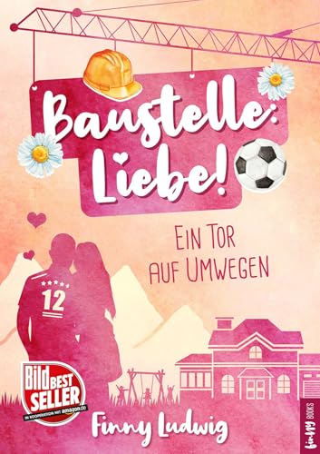 Baustelle: Liebe!: Ein Tor auf Umwegen - Liebesroman Deutsch mit Happy End
