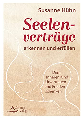 Seelenverträge erkennen und erfüllen- Dem Inneren Kind Urvertrauen und Frieden schenken