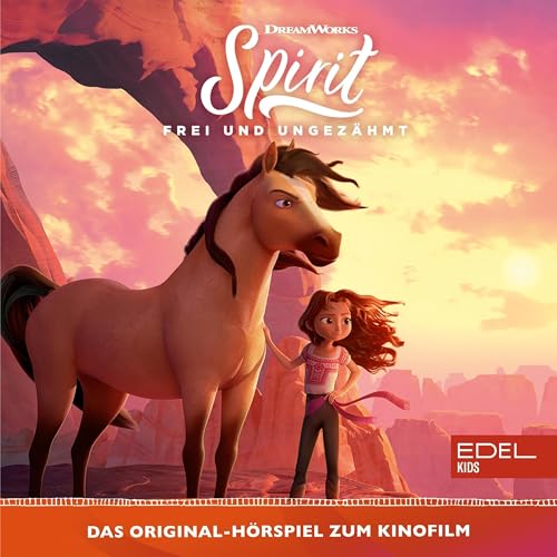 Frei und ungezähmt. Das Original-Hörspiel zum Kinofilm: Spirit - Wild und Frei