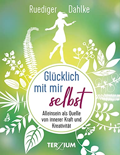 Glücklich mit mir selbst: Alleinsein als Quelle von innerer Kraft und Kreativität