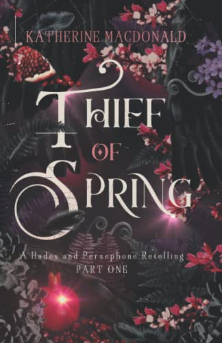Thief of Spring: A Hades and Persephone Retelling (Part One) (Faeries of the Underworld Duology, Band 1)