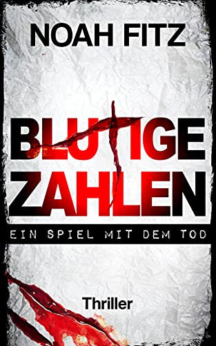 Blutige Zahlen - Ein Spiel mit dem Tod Thriller von Noah Fitz