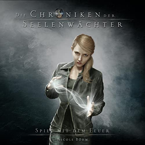 Spiel mit dem Feuer: Die Chroniken der Seelenwächter 6