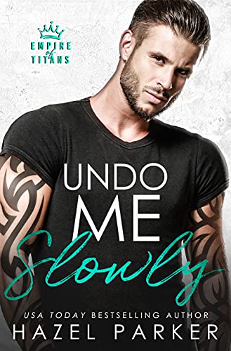 Undo Me Slowly: A Small Town Enemies to Lovers Romance (Empire of Titans)