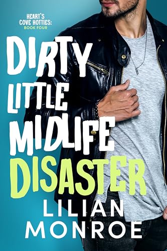 Dirty Little Midlife Disaster (Heart’s Cove Hotties Book 4)
