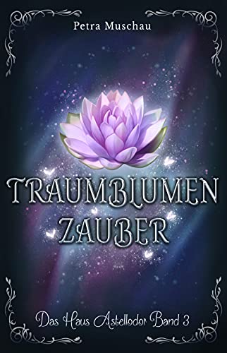 Traumblumenzauber: Das Haus Astellodor Band 3