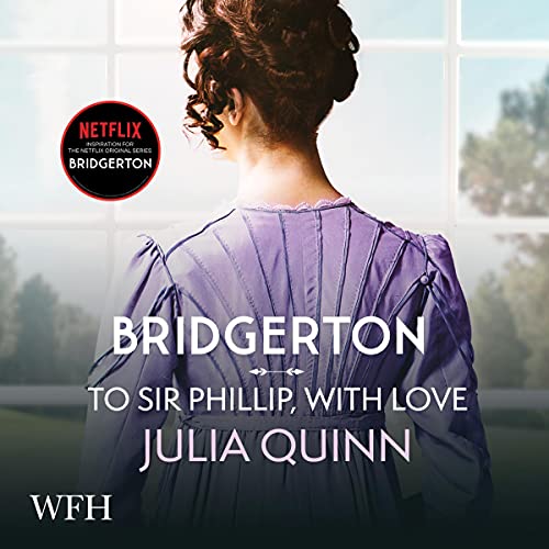 Bridgerton: To Sir Phillip, with Love: Bridgertons, Book 5