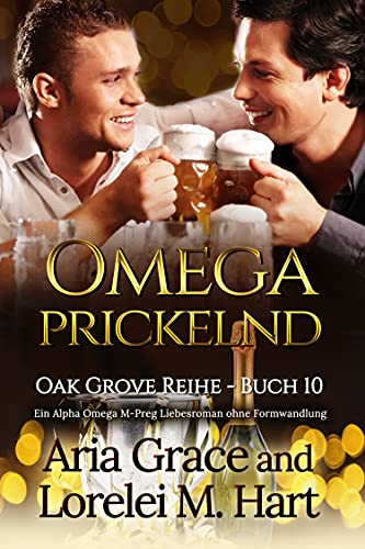 Omega Prickelnd: Ein Alpha Omega M-Preg Liebesroman ohne Formwandlung (Oak Grove 10)