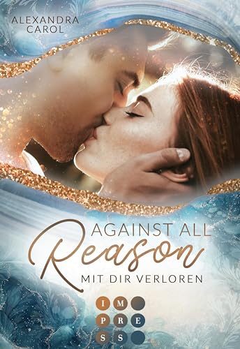 Against all Reason. Mit dir verloren: Knisternder Bad-Boy-Liebesroman über verbotene Gefühle zwischen Arm und Reich