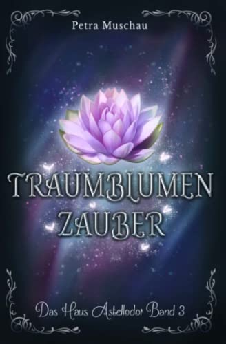 Traumblumenzauber: Das Haus Astellodor Band 3
