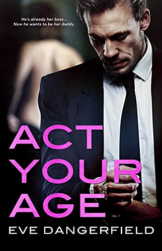 Act Your Age: A Delicious Daddy romance (Daddy Dearest Book 1)